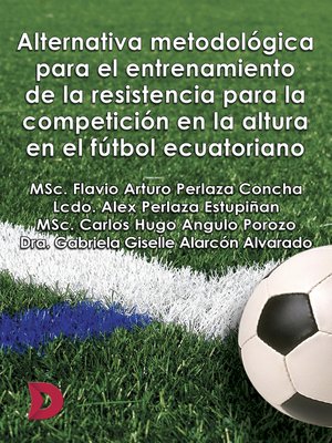 cover image of Alternativa metodológica para el entrenamiento de la resistencia para la competición en la altura en el fútbol ecuatoriano